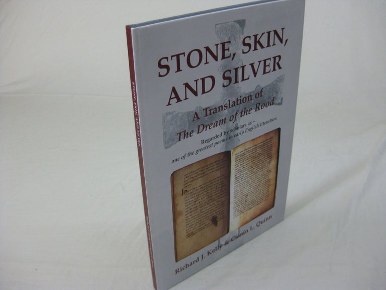 Item #26468 STONE, SKIN, AND SILVER: A Translation of The Dream of the Rood. Richard J. Kelly, Ciaran L. Quinn.