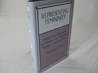 Item #26495 REPRESENTING FEMININITY: Middle class Subjectivity in Victorian and Edwardian Women's...
