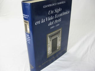 Item #26518 UN SIGLO EN LA VIDA ECONOMICA DEL PERU 1889-1989. Gianfranco Bardella