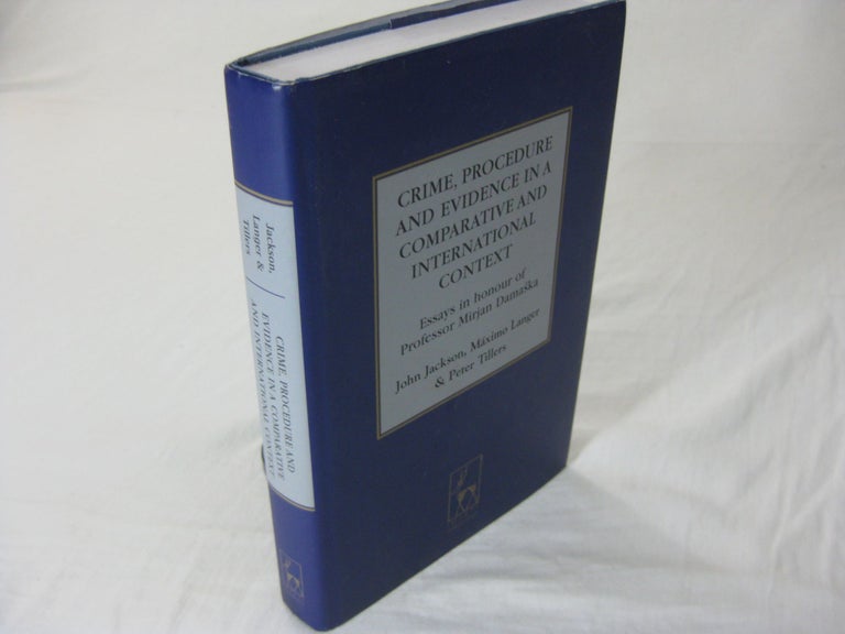 Item #26548 CRIME, PROCEDURE AND EVIDENCE IN A COMPARATIVE AND INTERNATIONAL CONTEXT: Essays in Honour of Professor Mirjan Damaska. John Jackson, Maximo Langer, Peter Tillers.