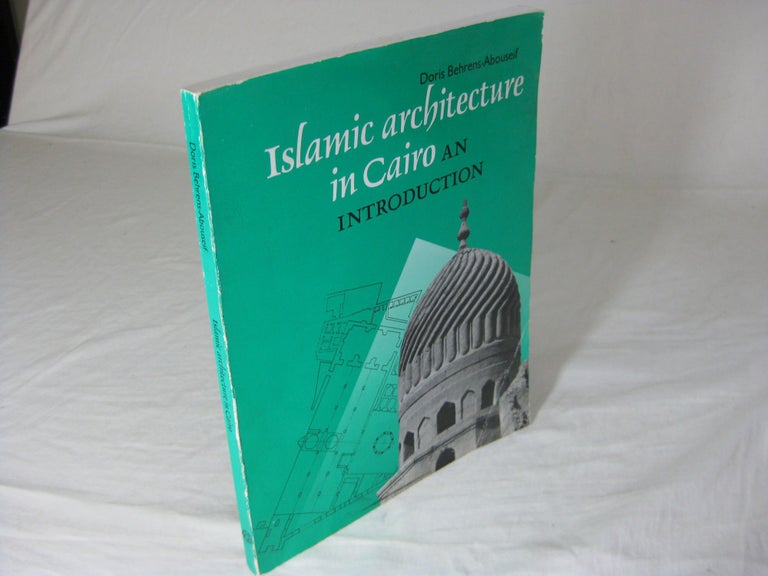 Item #26656 ISLAMIC ARCHITECTURE IN CAIRO: An Introduction. Doris Behrens-Abouseif.