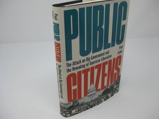 Item #26701 PUBLIC CITIZENS: The Attack on Big Government and the Remaking of American...