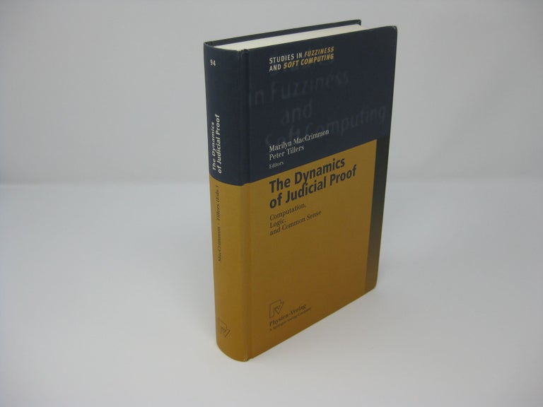 Item #26707 THE DYNAMICS OF JUDICIAL PROOF: Computation, Logic, and Common Sense. Marilyn MacCrimmon, Peter Tillers.