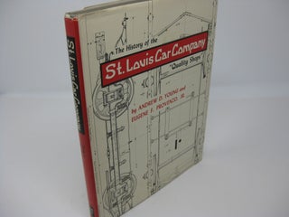 Item #26944 THE HISTORY OF THE ST. LOUIS CAR COMPANY "Quality Shops" Andrew D. Young, Eugene F....