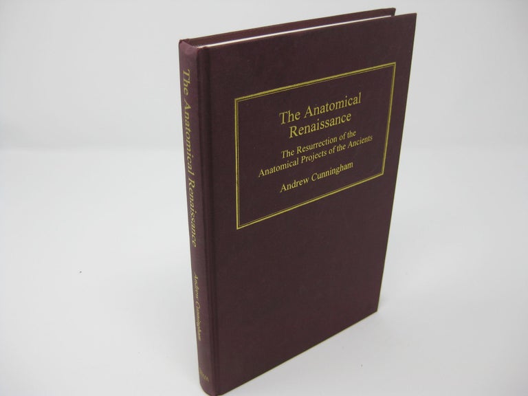 Item #27039 THE ANATOMICAL RENAISSANCE: The Resurrection of the Anatomical Projects of the Ancients. Andrew Cunningham.