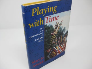 Item #27054 PLAYING WITH TIME: Art and Performance in Central Mali. Mary Jo Arnoldi