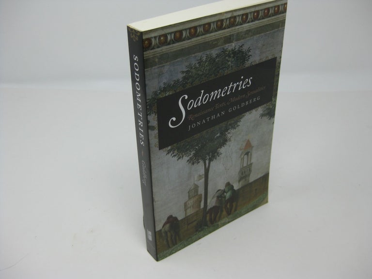 Item #27152 SODOMETRIES: Renaissance Text, Modern Sexualities. Jonathan Goldberg.