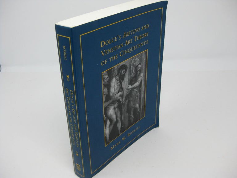 Item #27165 DOLCE'S ARETINO AND VENETIAN ART THEORY OF THE CINQUECENTO. Mark W. Roskill.