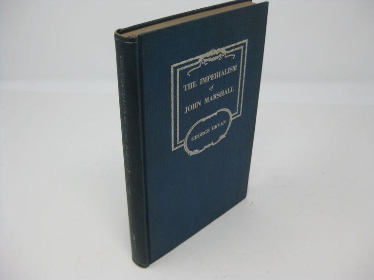 Item #27329 THE IMPERIALISM OF JOHN MARSHALL. A Study in Expediency. George Bryan.