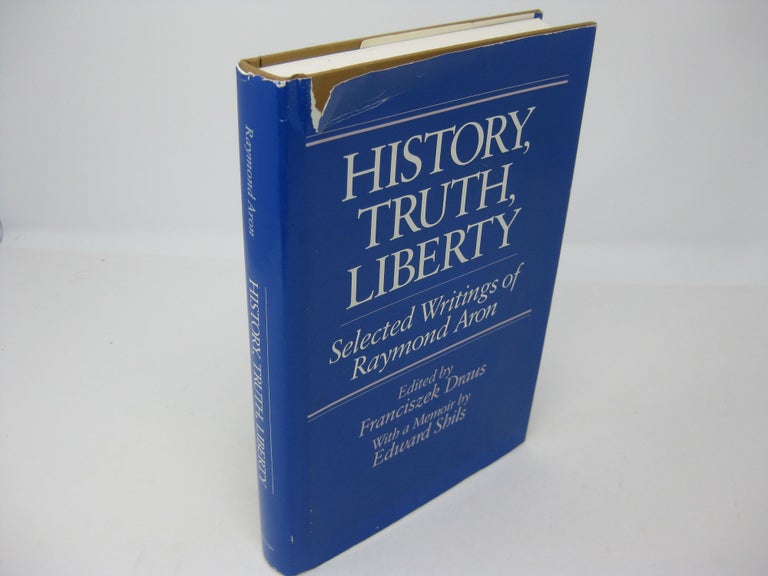 Item #27386 HISTORY, TRUTH, LIBERTY. Selected Writings of Raymond Aron. Raymond Aron, Franciszek Draus, Edward Shils.