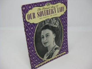 Item #27489 THE PICTORIAL STORY OF OUR SOVEREIGN LADY: Her Majesty The Queen: Volume One. Sarah...