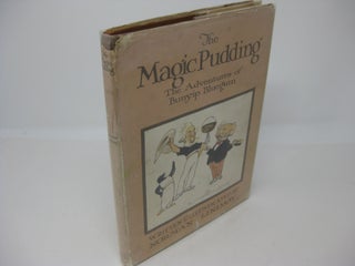 Item #27534 THE MAGIC PUDDING: Being Adventures of Bunyip Bluegum and his friends Bill Barnacle &...