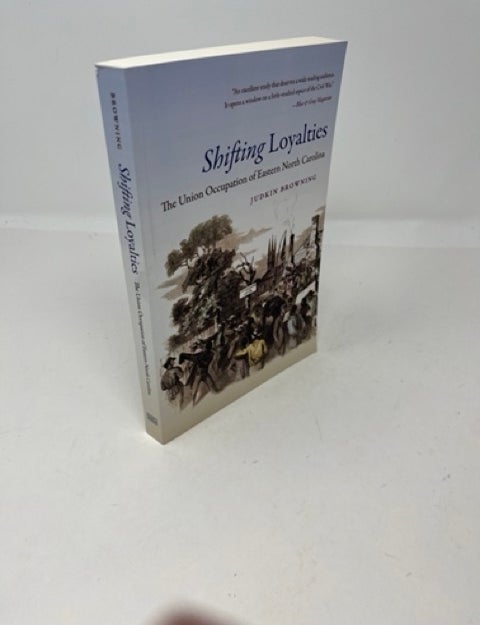 SHIFTING LOYALTIES: The Union Occupation of Eastern North Carolina ...