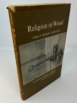 Item #28065 RELIGION IN WOOD: A Book Of Shaker Furniture. Edward Deming Andrews, Faith Andrews