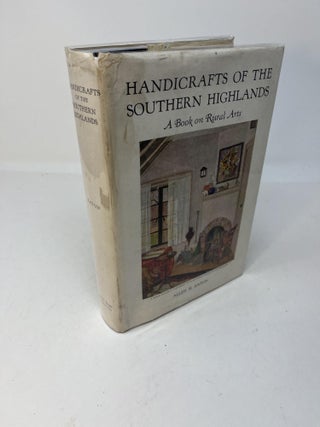 Item #28212 HANDICRAFTS OF THE SOUTHERN HIGHLANDS: With an Account of the Rural Handicraft...