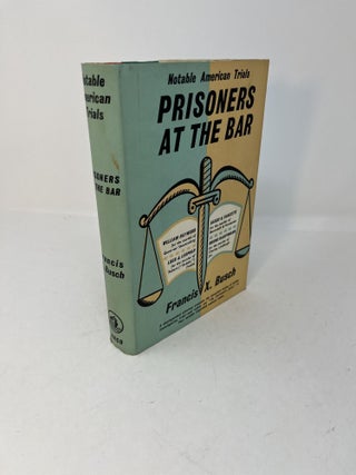 Item #28424 Notable American Trials. PRISONERS AT THE BAR. An Account of the Trials of: The...
