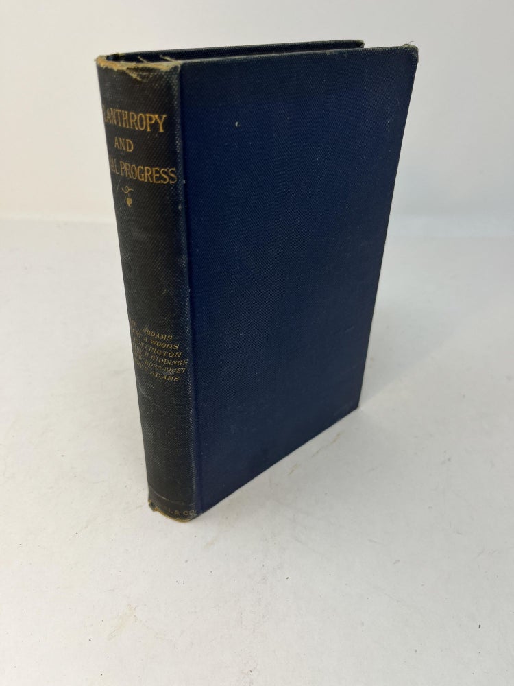 Item #28512 PHILANTHROPY AND SOCIAL PROGRESS: Seven Essays By Miss Jane Addams, Robert A. Woods, Father J.O.S. Huntington, Professor Franklin H. Giddings and Bernard Bosanquet. Delivered before The School of Applied Ethics at Plymouth, Mass. during the session of 1892. Proffessor Henry C. Adams, Robert A. Woods Miss Jane Addams, Professor Franklin H. Giddings, Father J. O. S. Huntington, Bernard Bosanquet.