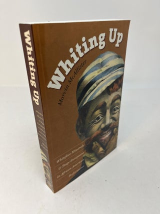 Item #28528 WHITING UP: Whiteface Minstrels & Stage Europeans in African American Performance....