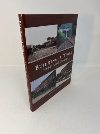 Item #28542 BUILDING A TOWN: Wendell, North Carolina (Signed). George S. Pleasants