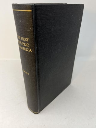 Item #28603 THE FIRST REPUBLIC IN AMERICA. An account of the origin of this nation, written from...