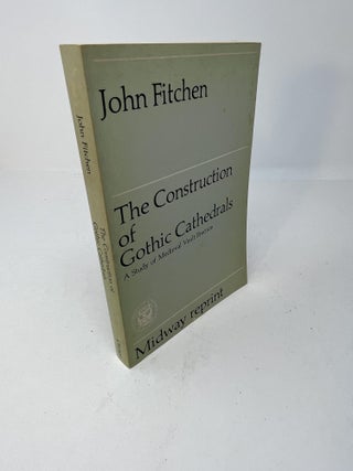 Item #28779 THE CONSTRUCTION OF GOTHIC CATHEDRALS: A Study of Medieval Vault Erection. John Fitchen