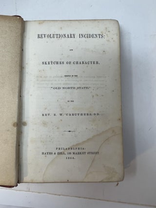 REVOLUTIONARY INCIDENTS: and Sketches of Character Chiefly in the "Old North State"