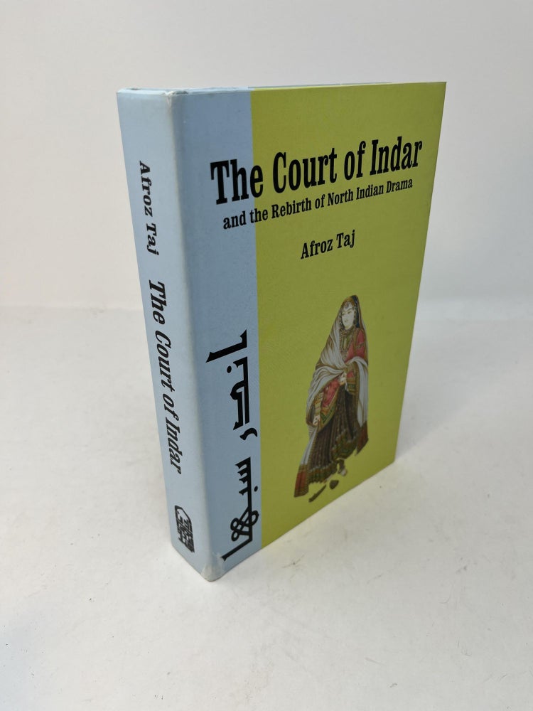 Item #28898 THE COURT OF INDAR and Rebirth of North Indian Drama (signed). Afroz Taj.