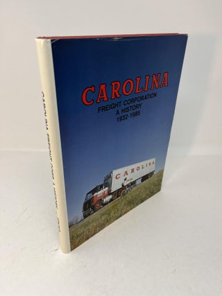 Item #28903 CAROLINA FREIGHT CORPORATION: A History 1932 - 1985. Garland Atkins