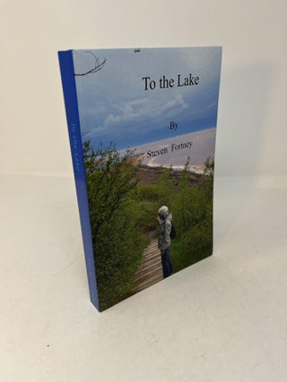 Item #29000 TO THE LAKE and Selected Poems. (signed). Steven Fortney