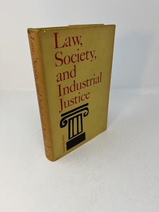 Item #29073 LAW, SOCIETY, AND INDUSTRIAL JUSTICE. Phillip Selznick, Phillipe Nonet, Howard M....