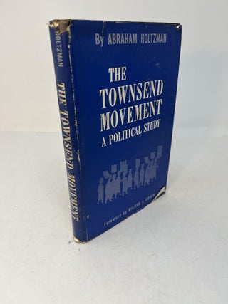 Item #29103 THE TOWNSEND MOVEMENT: A Political Study. Abraham Holtzman, Wilbur J. Cohen