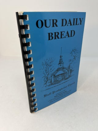 Item #29141 OUR DAILY BREAD: Bluff Presbyterian Church. (cookbook