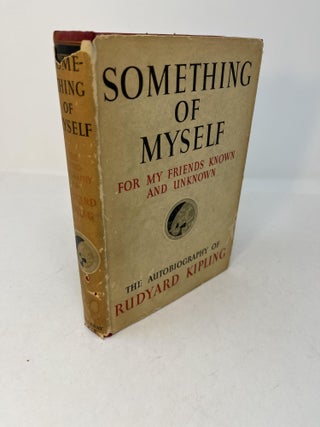 Item #29144 SOMETHING OF MYSELF: For My Friends Known and Unknown. Rudyard Kipling