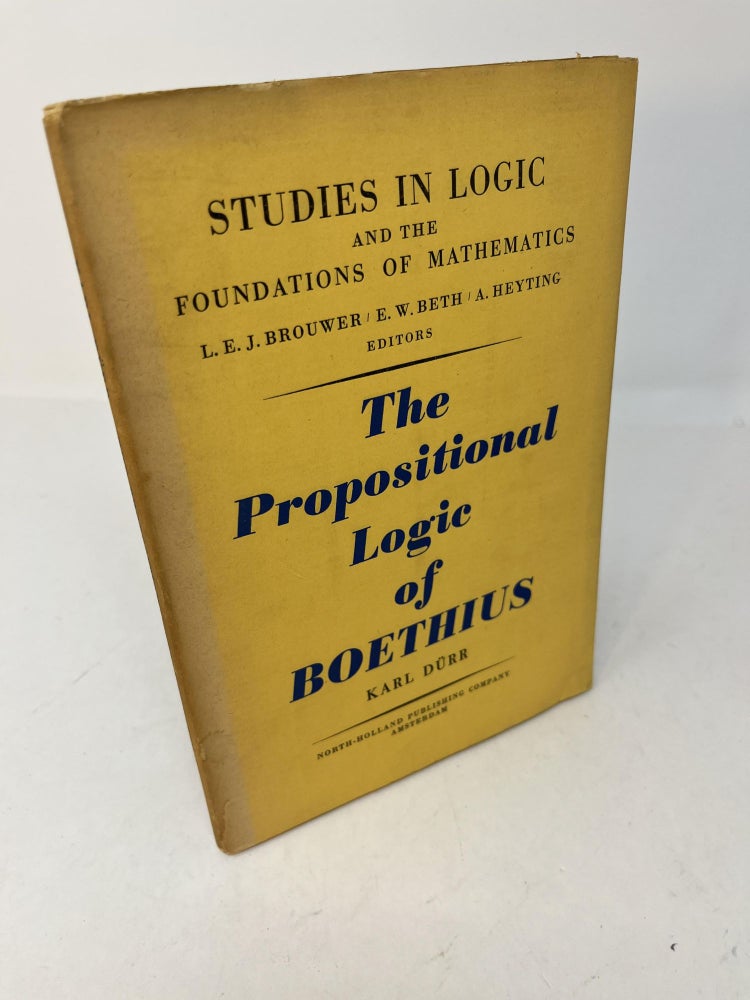 Item #29162 THE PROPOSITIONAL LOGIC OF BOETHIUS. Karl. L. E. J. Brouwer Kurr, E. W. Beth, A. Heyting.