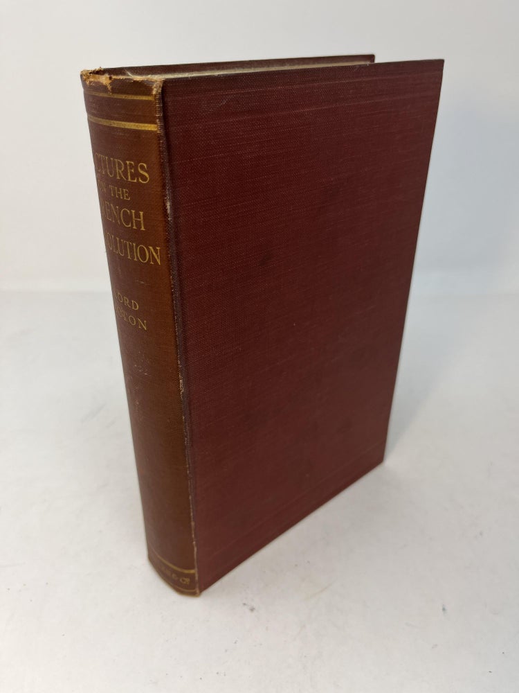 Item #29198 LECTURES ON THE FRENCH REVOLUTION. Lord Acton, John Emerich Edward Dalberg-Acton, John Neville Figgis, Reginald Vere Laurence.