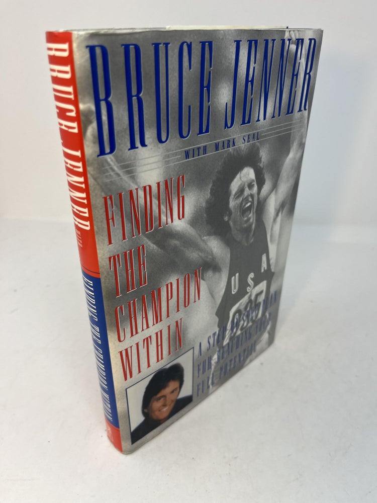 Item #29307 A Step-by-Step Plan for Reaching Your Full Potential: FINDING THE CHAMPION WITHIN (Signed). Bruce Jenner, Mark Seal.