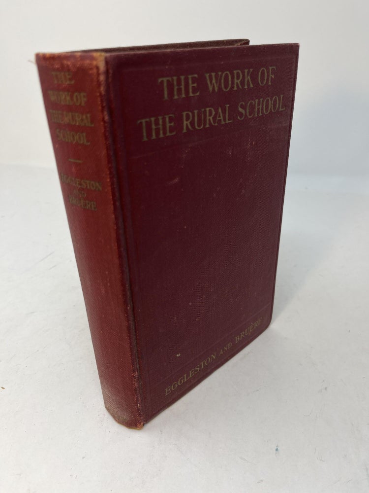 Item #29317 THE WORK OF THE RURAL SCHOOL (signed). J. D. Eggleston, Robert W. Bruere.