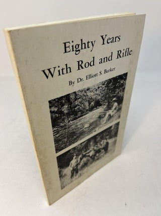 Item #29348 EIGHTY YEARS WITH ROD AND RIFLE. Elliot S. Barker