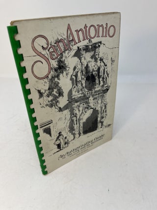 Item #29373 SAN ANTONIO: An Authoritative Guide to the City and its Environs. Compiled and, the...