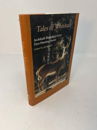 Item #29417 TALES OF WHITETAILS: Archibald Rutledge's Great Deer-Hunting Stories. Jim Casada,...