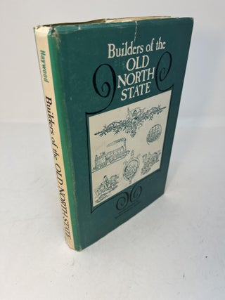 Item #29421 BUILDERS OF THE OLD NORTH STATE. (signed). Marshall Delancey Haywood, Mattie Bailey...