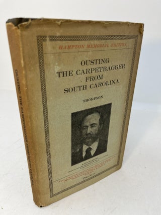 Item #29427 OUSTING THE CARPETBAGGER FROM SOUTH CAROLINA. Henry T. Thompson