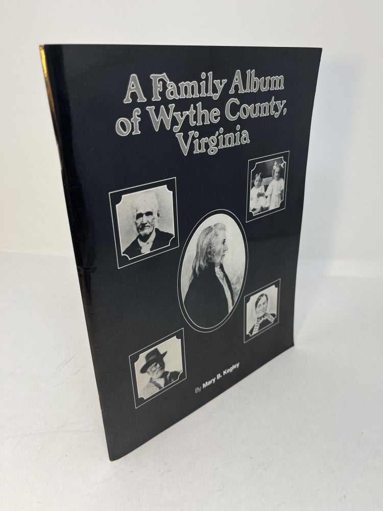 Item #29483 A FAMILY ALBUM OF WYTHE COUNTY, VIRGINIA. (signed). Mary B. Kegley.