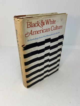 Item #29514 BLACK & WHITE IN AMERICAN CULTURE: An Anthology From The Massachusetts Review. Jules...