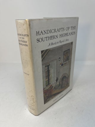 Item #29516 HANDICRAFTS OF THE SOUTHERN HIGHLANDS: With an Account of the Rural Handicraft...