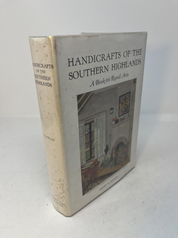 Item #29516 HANDICRAFTS OF THE SOUTHERN HIGHLANDS: With an Account of the Rural Handicraft Movement in the United States and Suggestions for the Wider Use of Handicrafts in Adult Education and in Recreation. Allen H. Eaton, Doris Ulmann.