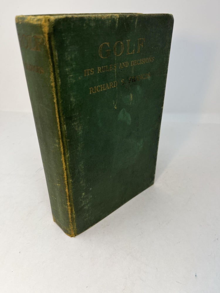 Item #29530 GOLF Its Rules And Decisions. Richard S. Francis.