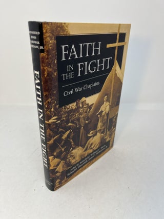 Item #29535 FAITH IN THE FIGHT: Civil War Chaplains. (signed). John W. Brinsfield, Benedict...