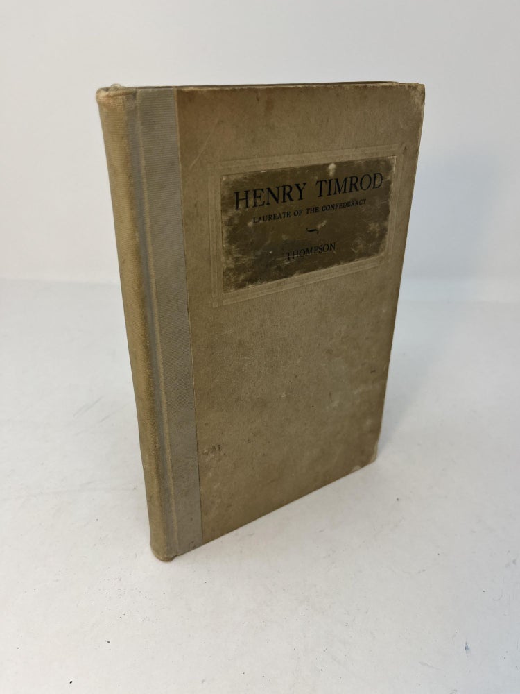Item #29557 HENRY TIMROD: Laureate of the Confederacy. Henry T. Thompson.
