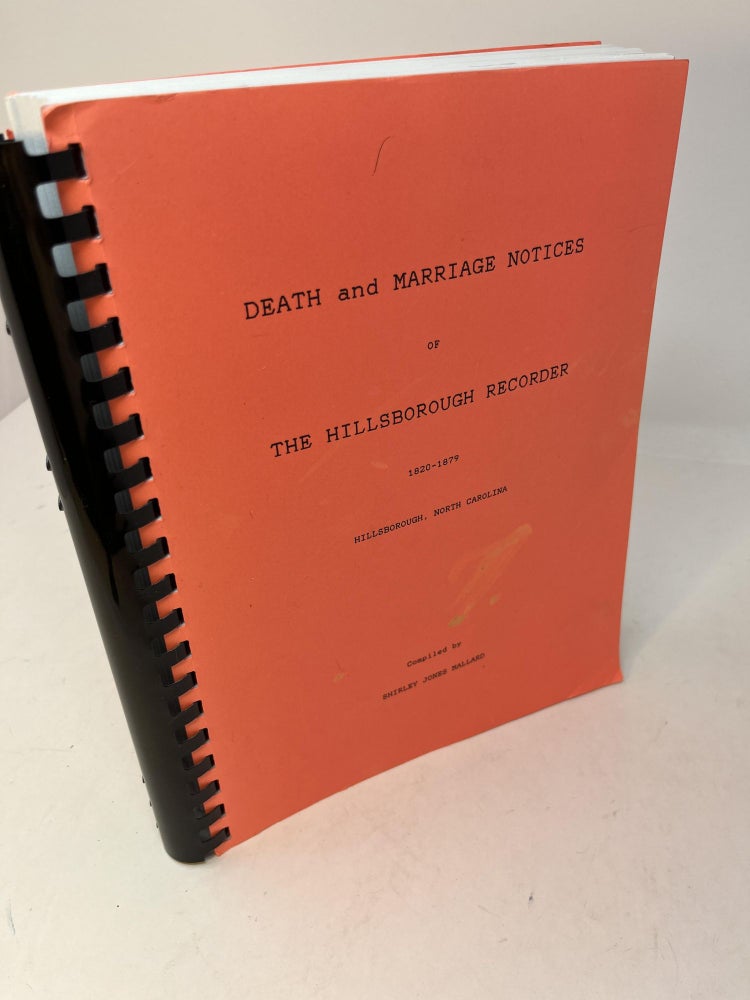 Item #29576 DEATH AND MARRIAGE NOTICES OF THE HILLSBOROUGH RECORDER: Published 1820-1879 and THE HILLSBORO RECORDER: Published 1887-1888. Shirley Jones Mallard.